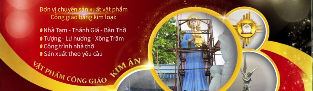 Kim Ân là đơn vị chuyên sản xuất vật phẩm Công giáo bằng kim loại