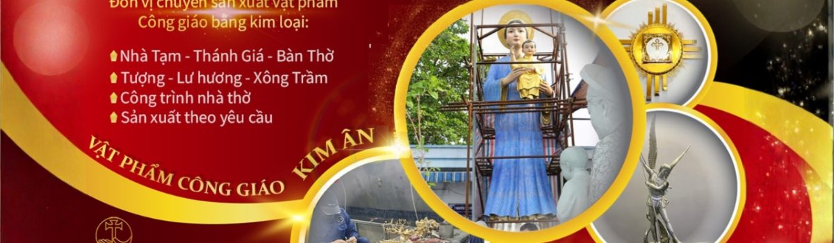 Kim Ân là đơn vị chuyên sản xuất vật phẩm Công giáo bằng kim loại